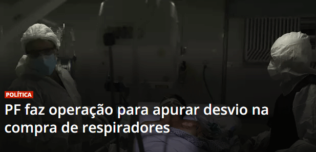 Notícia do site Terra que diz o seguinte: "PF [Polícia Federal] faz operação para apurar desvio na compra de respiradores"